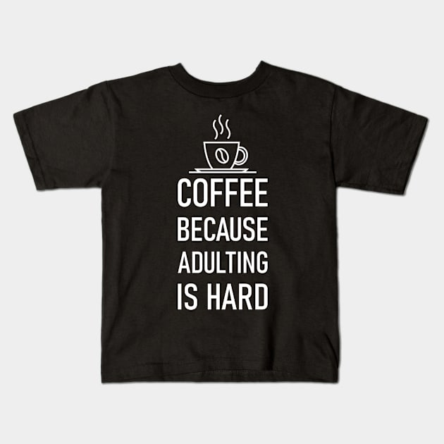 Coffee Because Adulting Is Hard Kids T-Shirt by Lasso Print